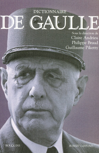 Dictionnaire De Gaulle - Claire Andrieu, Guillaume Piketty, Philippe Braud - BOUQUINS