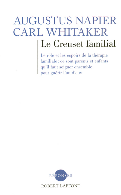 Le creuset familial - NE - Augustus Napier, Carl Whitaker, Denise Helie - ROBERT LAFFONT