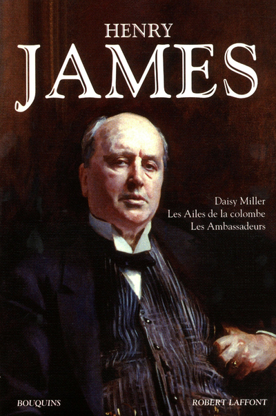 Daisy Miller - Les Ailes de la colombe - Les Ambassadeurs - Henry James, Philippe Sellier, Georges Belmont, Philippe Blanchard, Marie Tadié - BOUQUINS