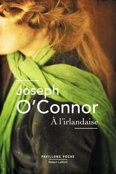 A l'irlandaise - Joseph O'Connor, Isabelle D. Philippe - ROBERT LAFFONT