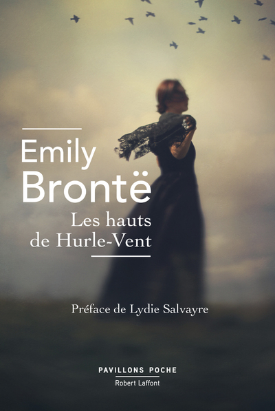 Les Hauts de Hurle-vent - Emily BRONTE, Frédéric Delebecque, Lydie Salvayre - ROBERT LAFFONT