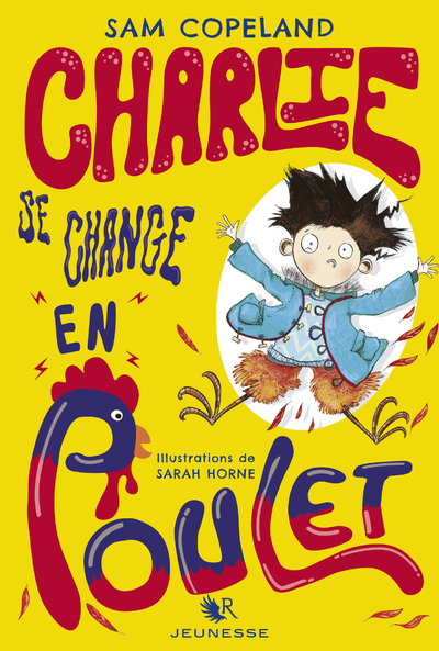 Charlie se change en poulet - Sam Copeland, Fabien Le Roy, Sarah Horne - ROBERT LAFFONT