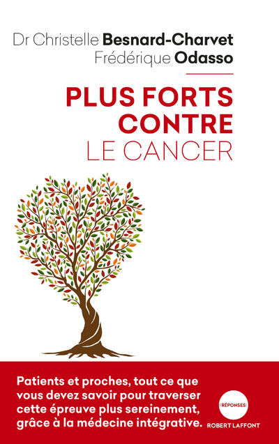 Plus forts contre le cancer - Christelle Besnard-Charvet, Frédérique Odasso - ROBERT LAFFONT