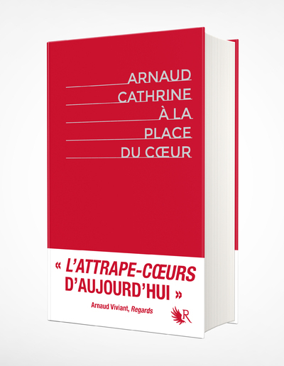 A la place du coeur - Edition intégrale collector - Arnaud Cathrine - ROBERT LAFFONT