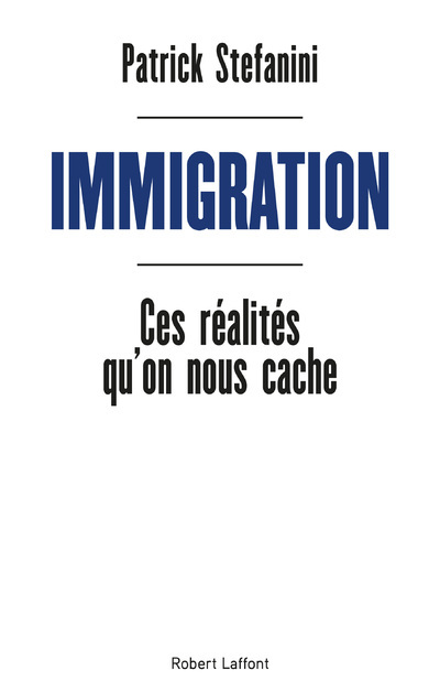 Immigration - Ces réalités qu'on nous cache - Patrick Stefanini - ROBERT LAFFONT