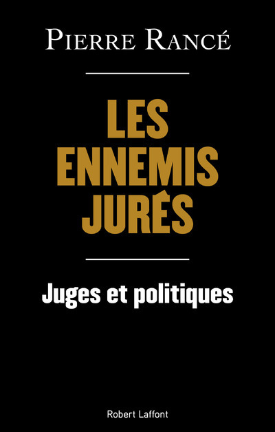 Les Ennemis jurés - Juges et politiques - Pierre Rance - ROBERT LAFFONT