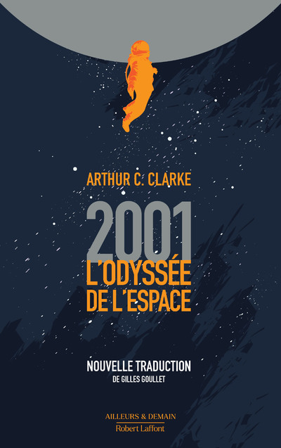 2001, L'Odyssée de l'espace - nouvelle traduction - Arthur C. Clarke, Gilles Goullet - ROBERT LAFFONT