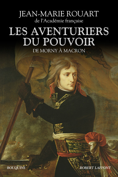 Les aventuriers du pouvoir - De Morny à Macron - Jean-Marie Rouart - BOUQUINS