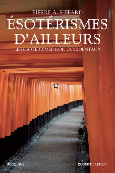 Esotérismes d'ailleurs - Les ésotérismes non occidentaux - NE - Pierre A. Riffard - BOUQUINS