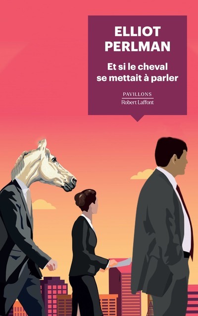 Et si le cheval se mettait à parler - Elliot Perlman, Carine Chichereau - ROBERT LAFFONT