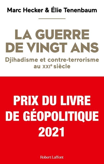 La Guerre de vingt ans - Djihadisme et contre-terrorisme au XXIe siècle - Marc Hecker, Élie Tenenbaum - ROBERT LAFFONT