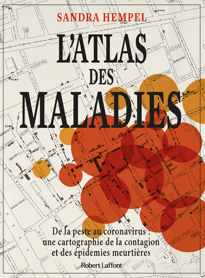 L'Atlas des maladies - De la peste au coronavirus, une cartographie de la contagion et des épidémies - Sandra Hempel, Pierre Reignier - ROBERT LAFFONT