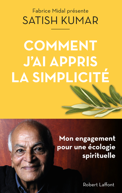 Comment j'ai appris la simplicité - Satish Kumar - ROBERT LAFFONT