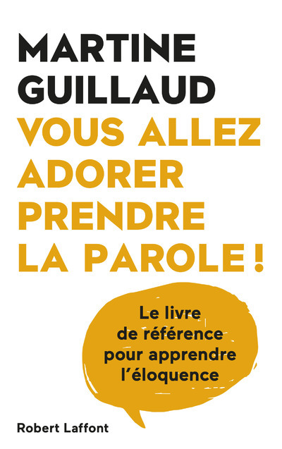 Vous allez adorer prendre la parole ! - Martine Guillaud - ROBERT LAFFONT