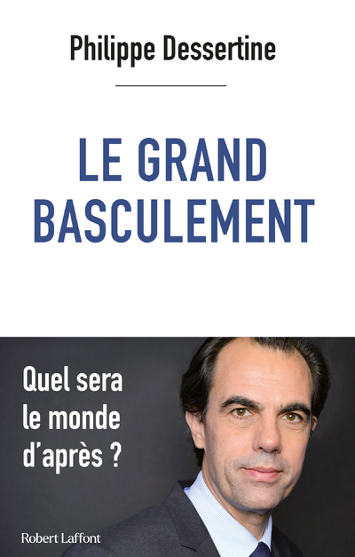 Le Grand basculement - Philippe Dessertine - ROBERT LAFFONT