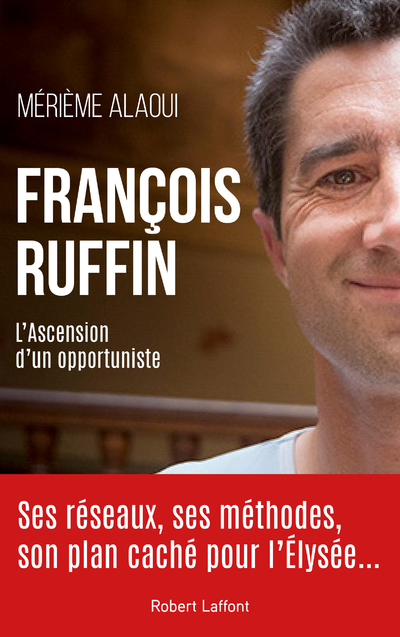 François Ruffin - L'ascension d'un opportuniste - Mérième Alaoui - ROBERT LAFFONT