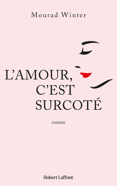 L'Amour, c'est surcoté - Mourad Winter - ROBERT LAFFONT