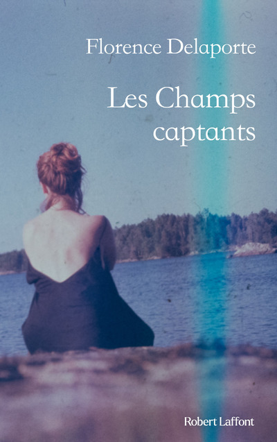 Les Champs captants - Florence Delaporte - ROBERT LAFFONT