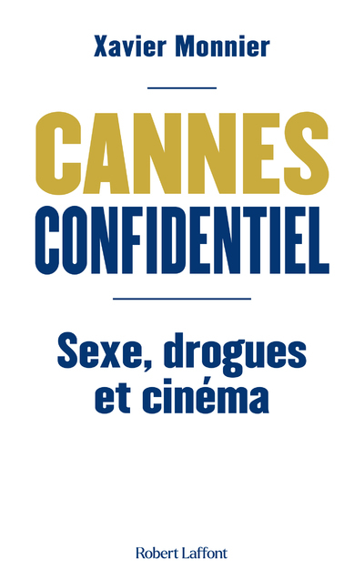 Cannes Confidentiel - Sexe, drogue et cinéma - Xavier Monnier - ROBERT LAFFONT