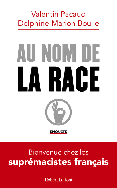 Au nom de la race - Bienvenue chez les suprémacistes français - Delphine-Marion Boulle, Valentin Pacaud - ROBERT LAFFONT