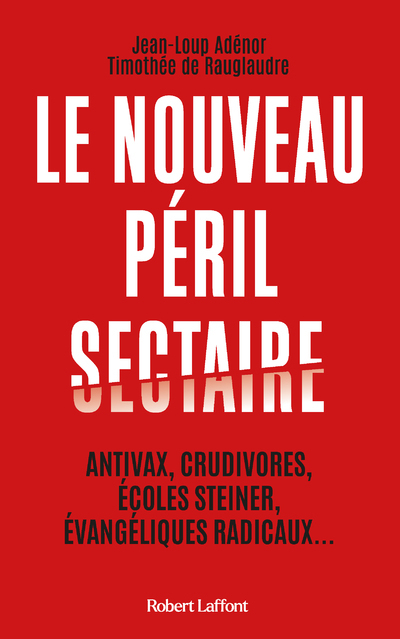 Le Nouveau péril sectaire - Jean-Loup Adénor, Timothée de Rauglaudre - ROBERT LAFFONT