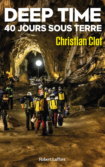 Deep Time - 40 jours sous terre - Christian Clot - ROBERT LAFFONT