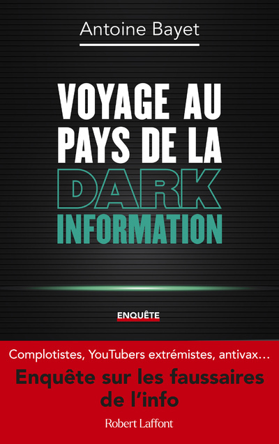 Voyage au pays de la Dark Information - Antoine Bayet - ROBERT LAFFONT