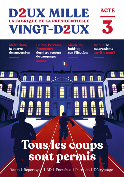 Deux mille vingt-deux - La Fabrique de la présidentielle - Acte 3 : Tous les coups sont permis - Collectif Collectif - ROBERT LAFFONT