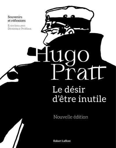 Le Désir d'être inutile - Hugo Pratt, Dominique Petitfaux - ROBERT LAFFONT