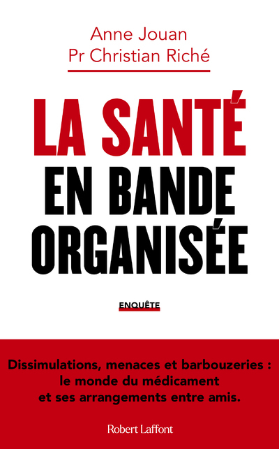 La Santé en bande organisée - Anne Jouan, Christian Riché - ROBERT LAFFONT