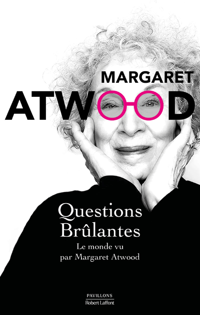 Questions brûlantes - Le monde vu par Margaret Atwood - Margaret Atwood, Michèle Albaret-Maatsch, Isabelle D. Philippe, Odile Demange, Renaud Morin, Valentine Leÿs - ROBERT LAFFONT