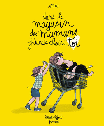 Dans le magasin des mamans, j'aurais choisi toi - Mathou Mathou - ROBERT LAFFONT