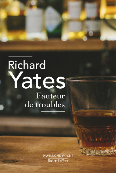 Fauteur de troubles - Richard Yates, Clara Atias - ROBERT LAFFONT