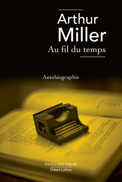 Au fil du temps - Arthur Miller, Marie-Caroline Aubert, Dominique Rueff - ROBERT LAFFONT