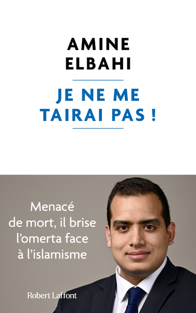 Je ne me tairai pas ! - Amine Elbahi - ROBERT LAFFONT