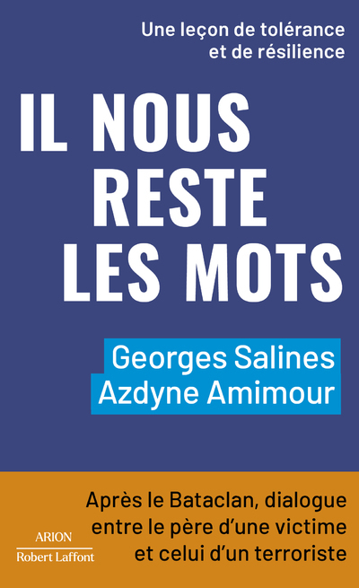 Il nous reste les mots - Après le Bataclan, dialogue entre le père d'une victime et celui d'un terroriste - Azdyne Amimour, Georges Salines, Sébastien Boussois, Azdyne Amimour, Georges Salines, Sébastien Boussois - ROBERT LAFFONT