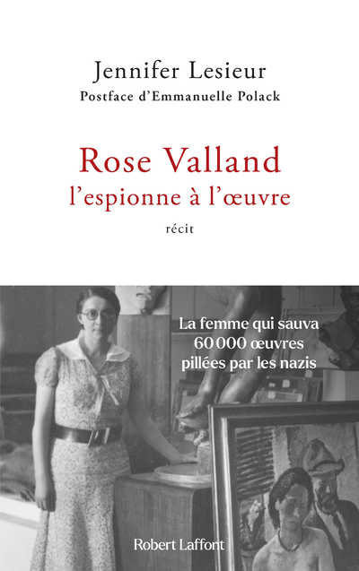 Rose Valland, l'espionne à l'oeuvre - Jennifer Lesieur, Emmanuelle Polack - ROBERT LAFFONT