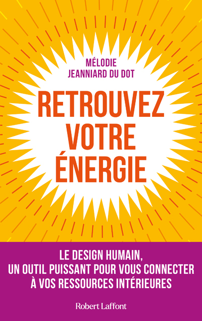 Retrouvez votre énergie - Le design humain, un outil puissant pour vous connecter à vos ressources intérieures - Mélodie JEANNIARD DU DOT - ROBERT LAFFONT