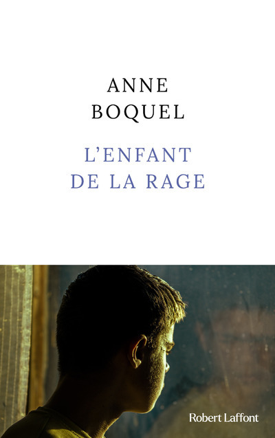 L'enfant de la rage - Rentrée littéraire janvier 2024 - Anne Boquel - ROBERT LAFFONT