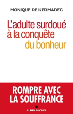 L'Adulte surdoué à la conquête du bonheur - Monique Kermadec - ALBIN MICHEL