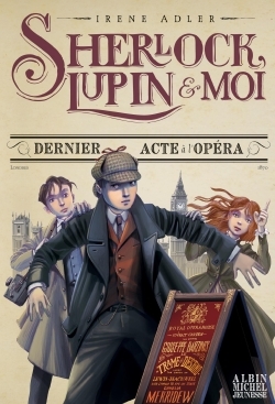 Sherlock, Lupin & moi T2 Dernier Acte à l'Opéra - Irène Adler, Iacopo Bruno, Béatrice Didiot - ALBIN MICHEL