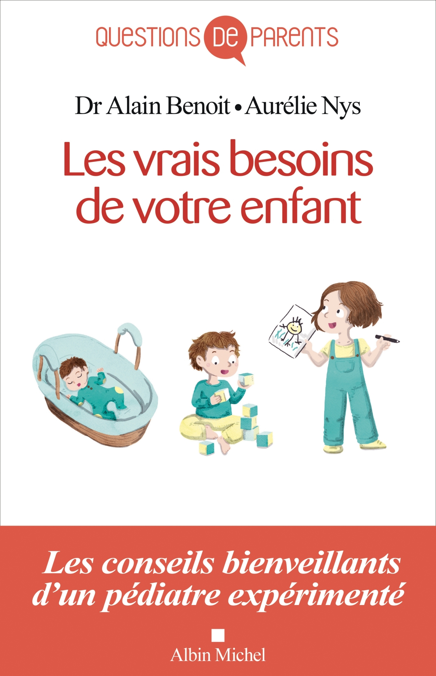 Les Vrais Besoins de votre enfant, de la naissance à l'autonomie - Alain Benoît, Aurélie Nys - ALBIN MICHEL