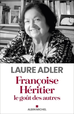 Françoise Héritier, le goût des autres - Laure Adler - ALBIN MICHEL