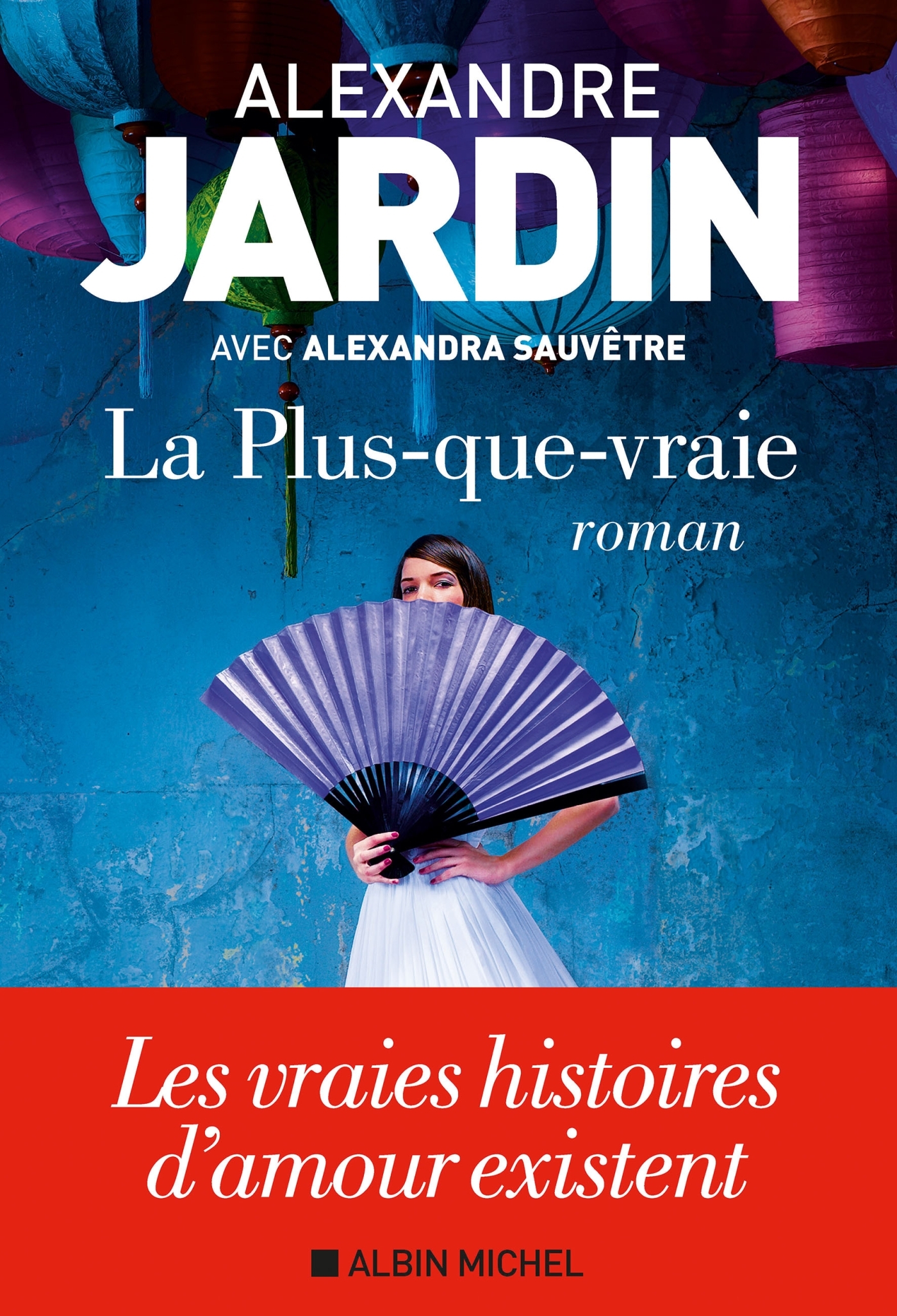 La Plus-que-vraie - Alexandre Jardin, Alexandra Sauvêtre - ALBIN MICHEL