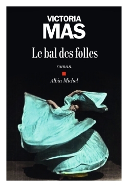 Le Bal des folles - Victoria Mas - ALBIN MICHEL