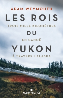 Les Rois du Yukon - Adam Weymouth, Bruno Boudard - ALBIN MICHEL