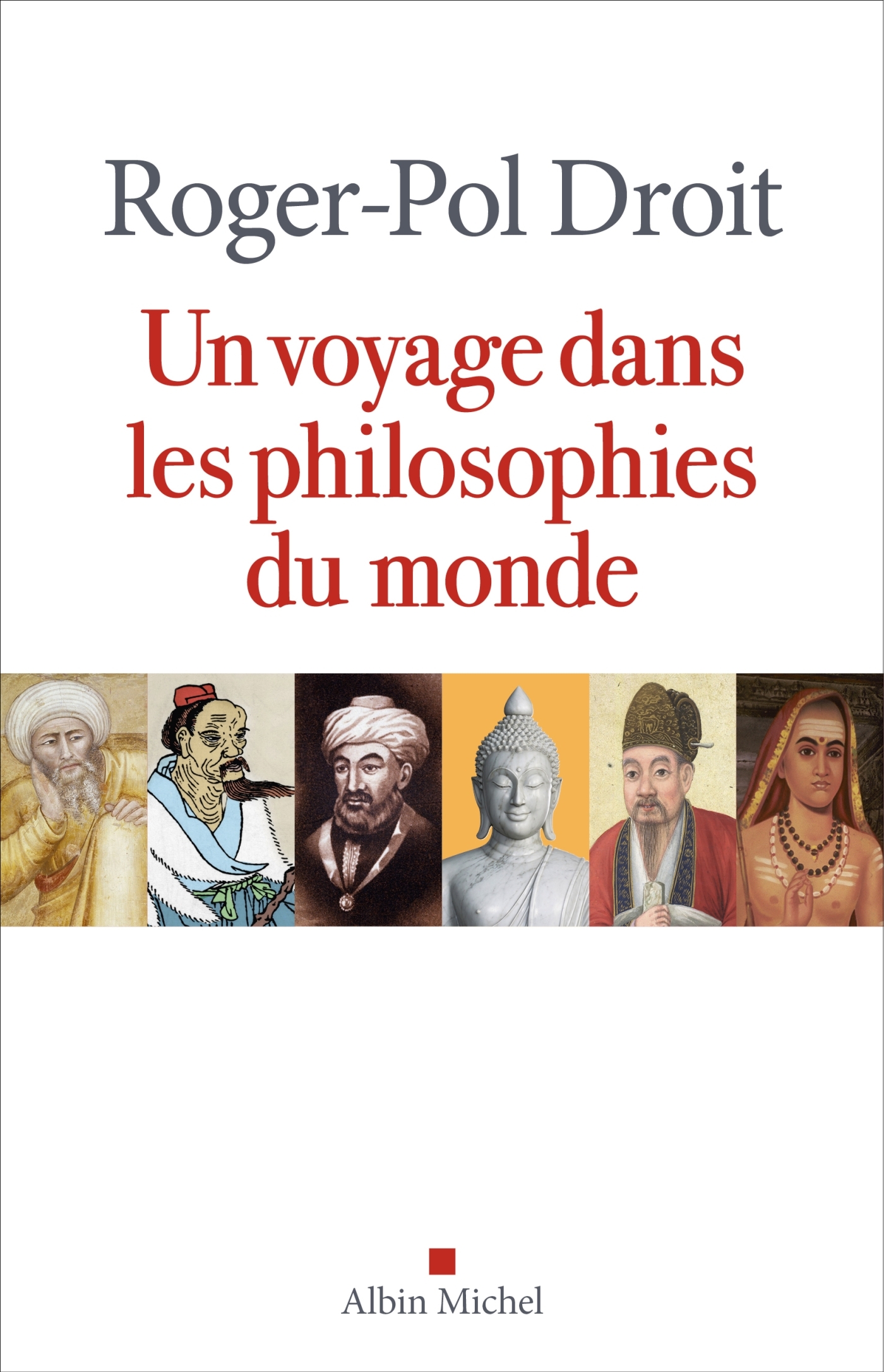 Un voyage dans les philosophies du monde - Roger-Pol Droit - ALBIN MICHEL