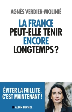 La France peut-elle tenir encore longtemps ? - Agnès Verdier-Molinié - ALBIN MICHEL