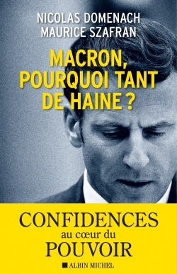 Macron, pourquoi tant de haine ? - Maurice Szafran, Nicolas Domenach - ALBIN MICHEL