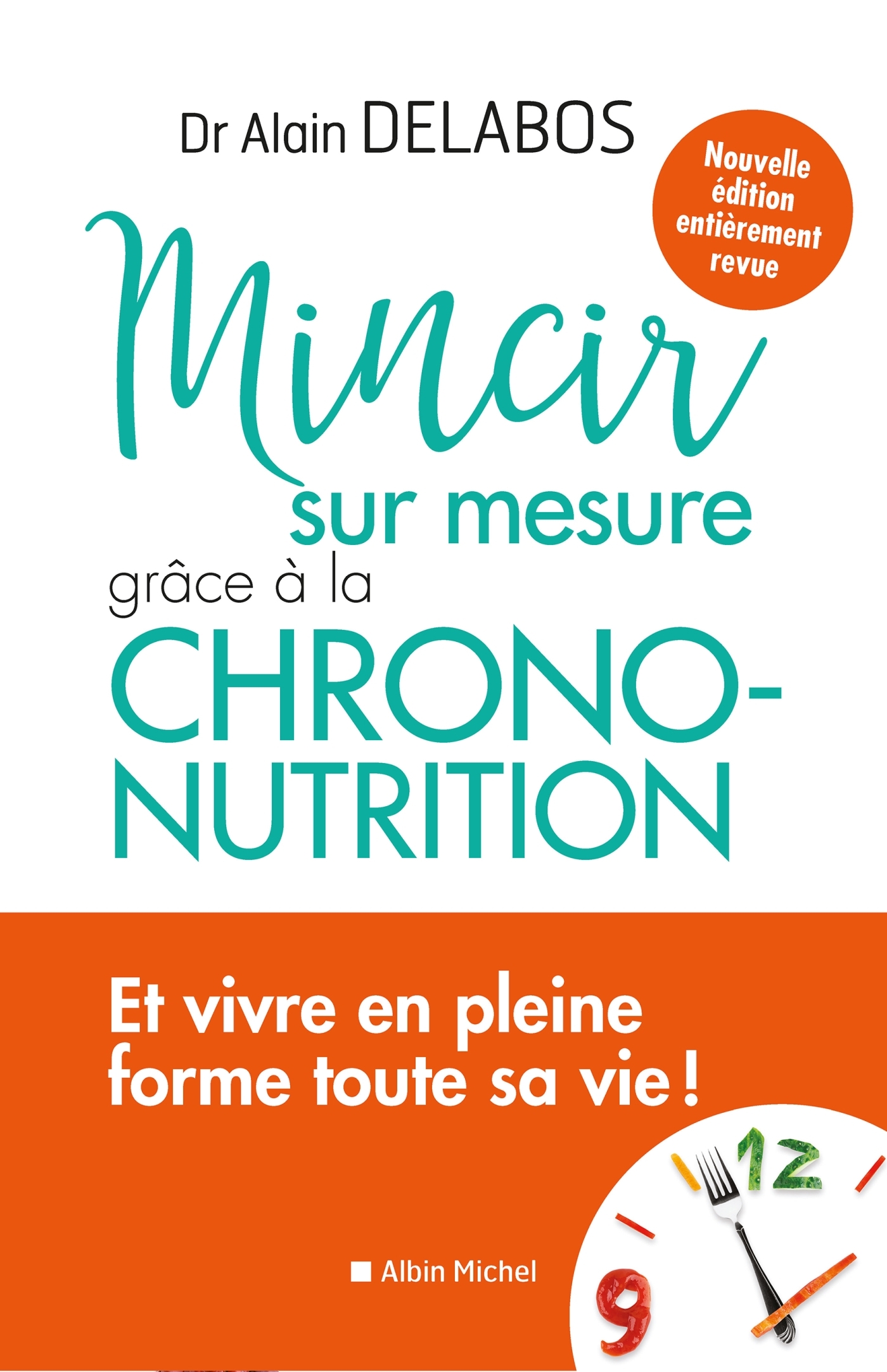 Mincir sur mesure grâce à la chrono-nutrition - Alain Delabos - ALBIN MICHEL